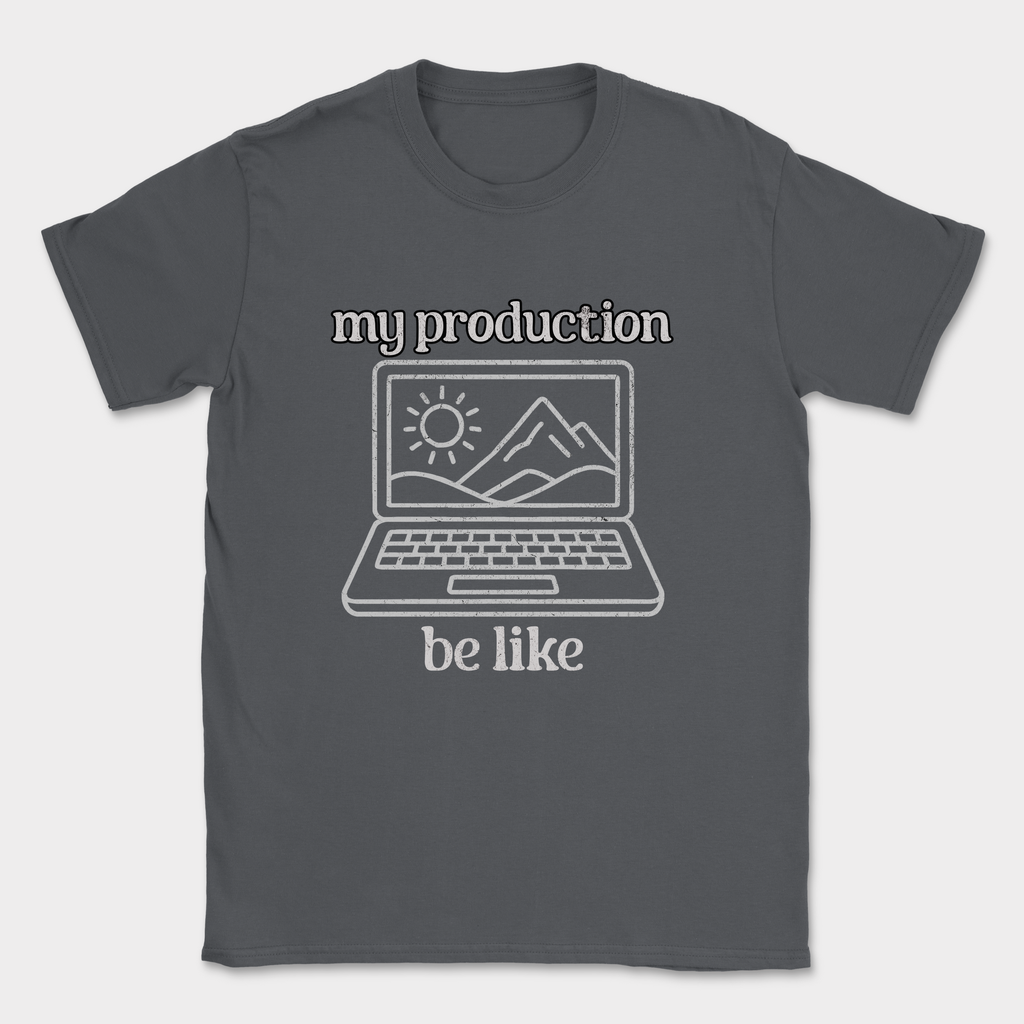 my production be like shirt — Dark Heather Grey