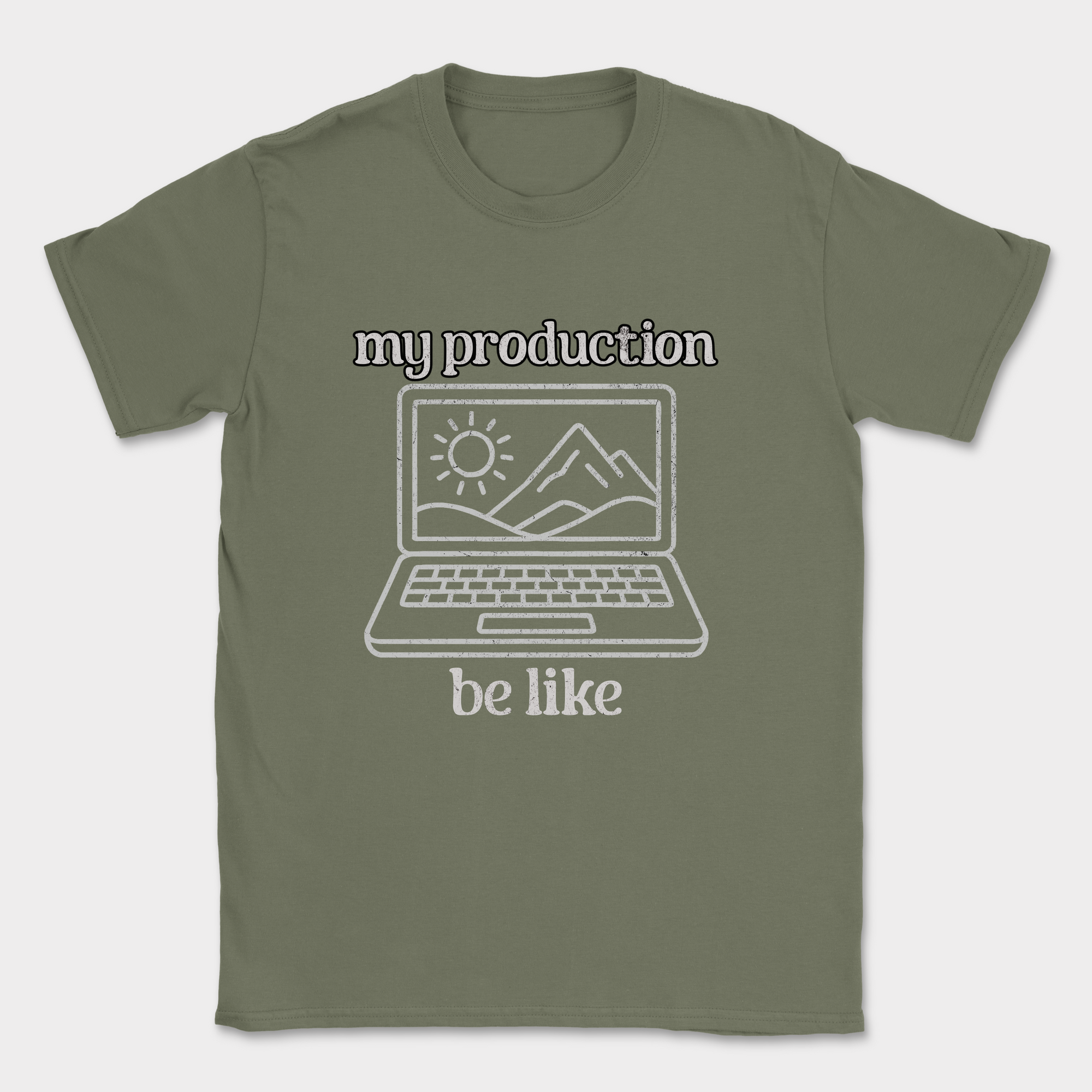 my production be like shirt — Military Green