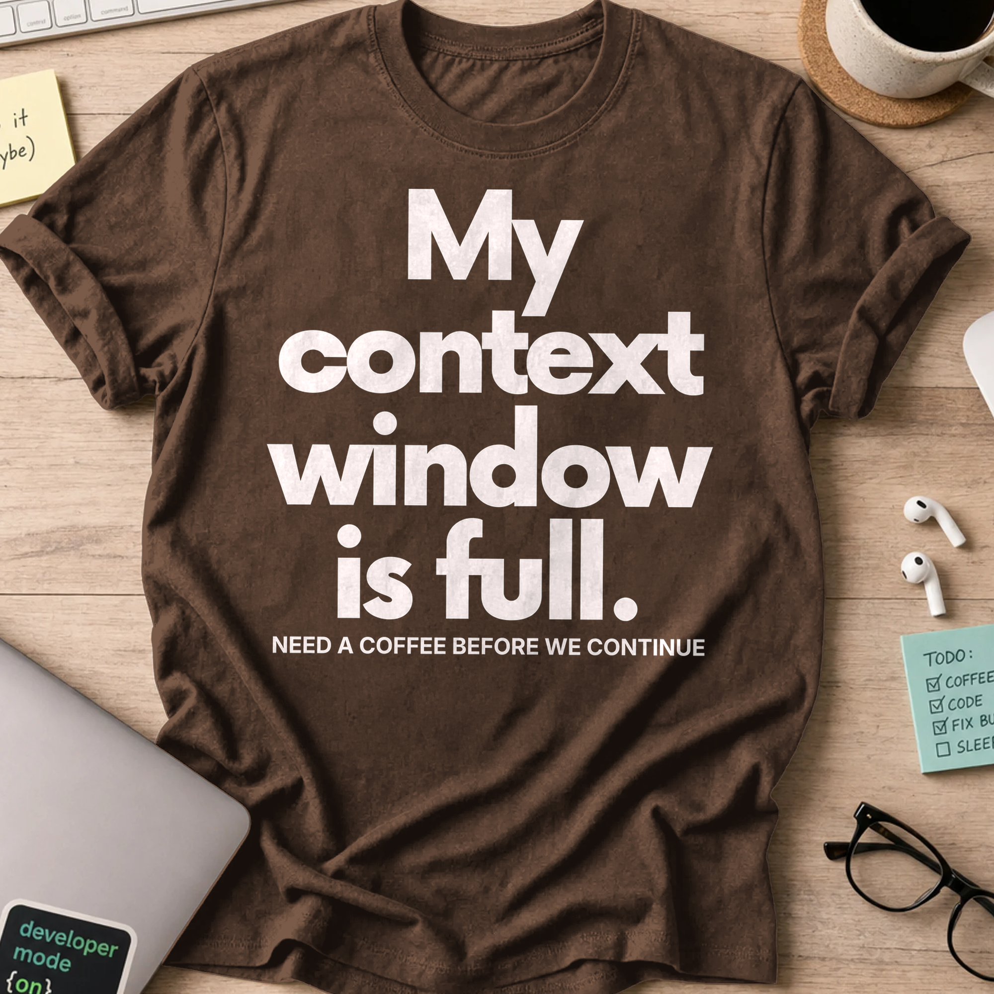 My Context Window Is Full Shirt - Dark Chocolate