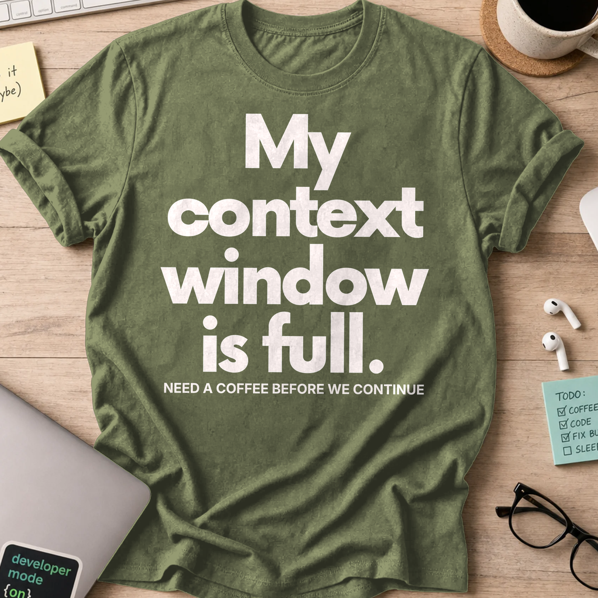 My Context Window Is Full Shirt - Military Green