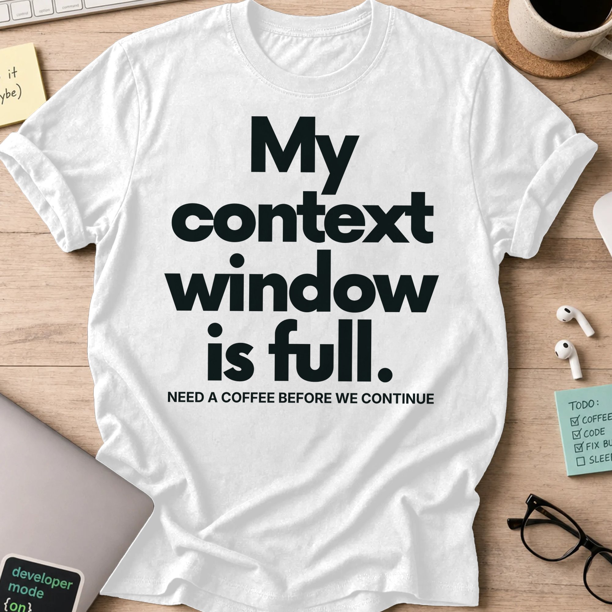 My Context Window Is Full Shirt - White