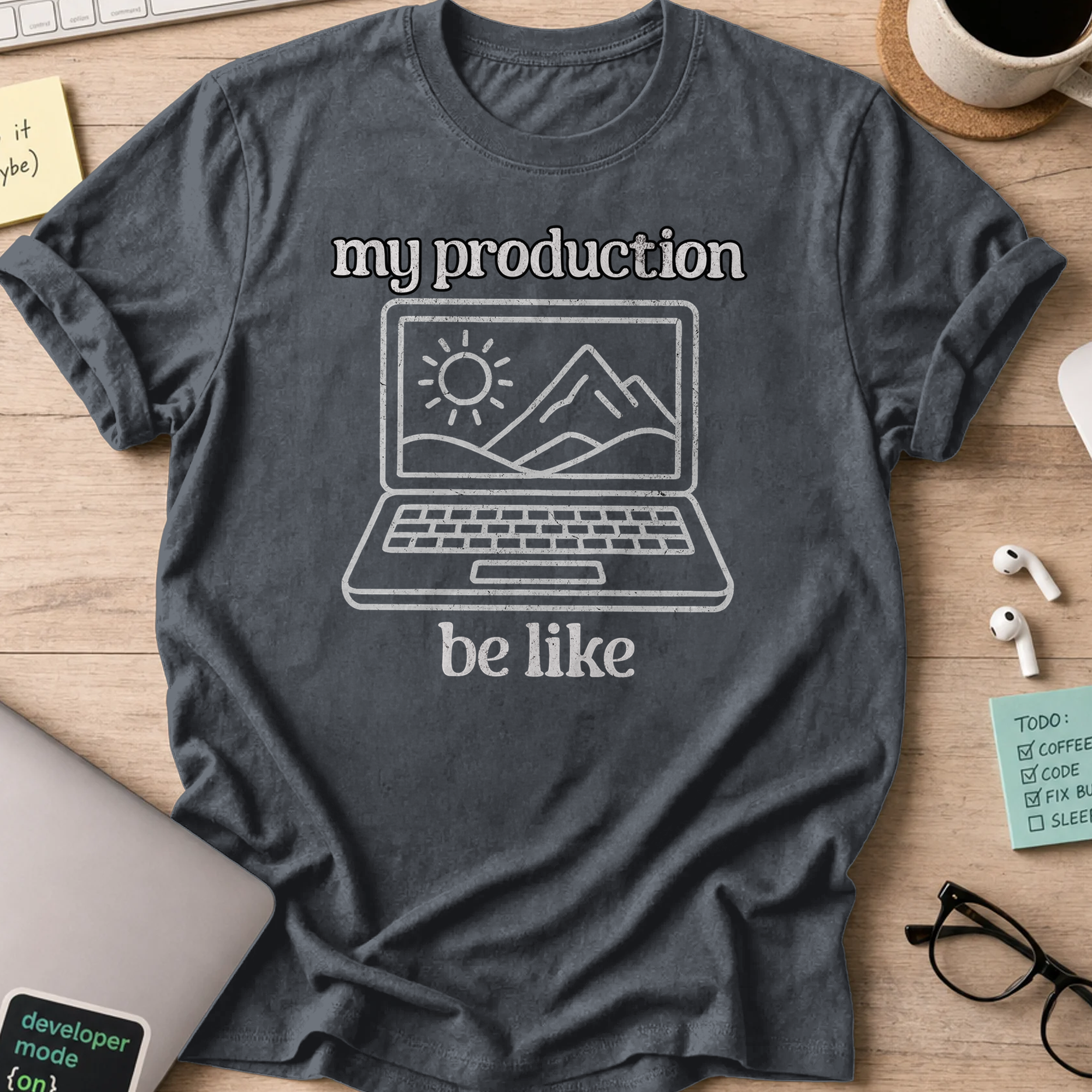 my production be like shirt - Dark Heather