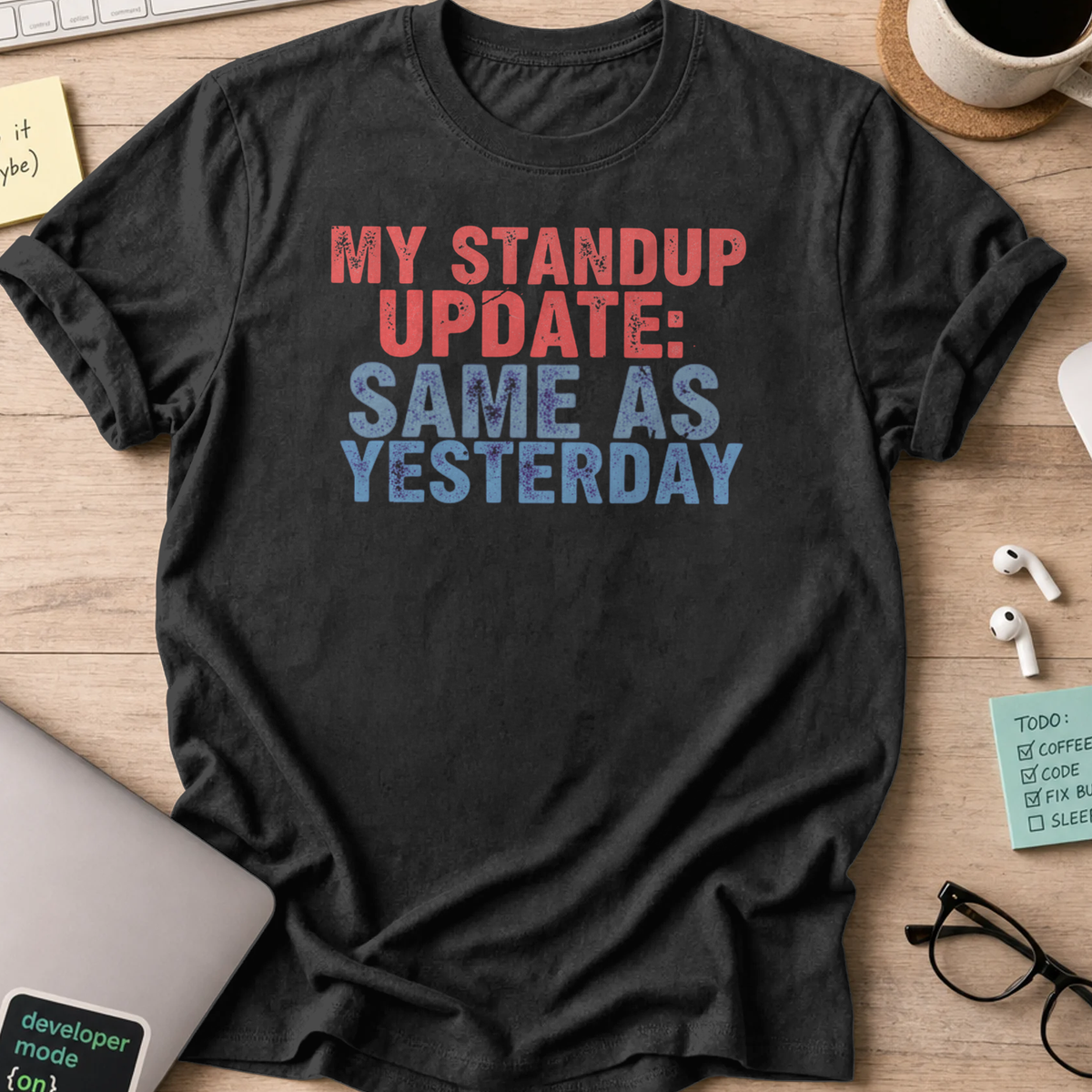 my standup update: same as yesterday shirt - Black
