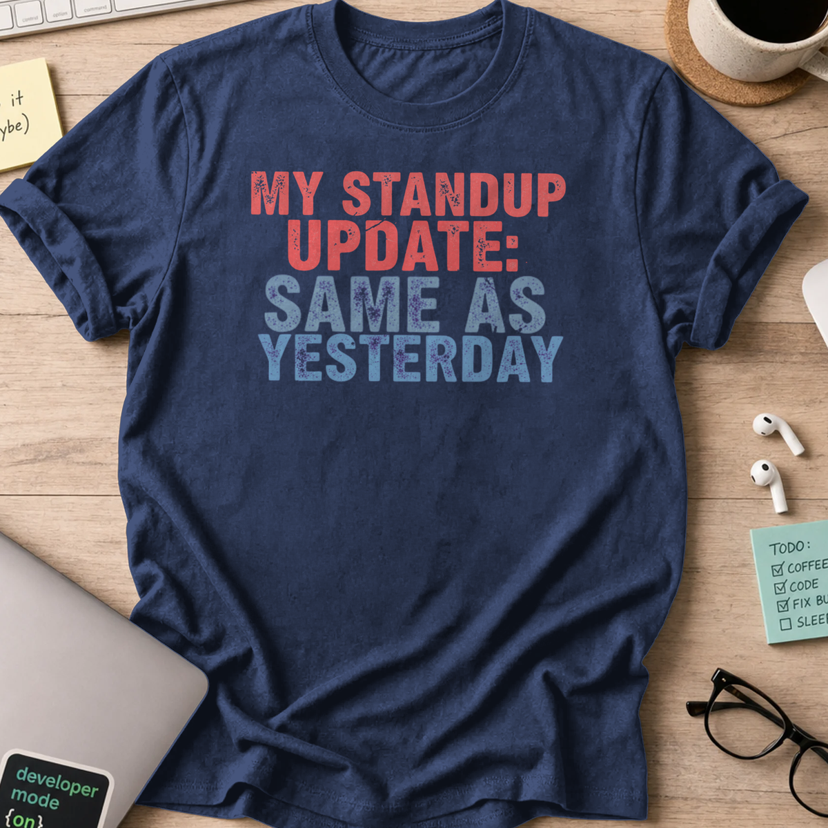 my standup update: same as yesterday shirt - Navy