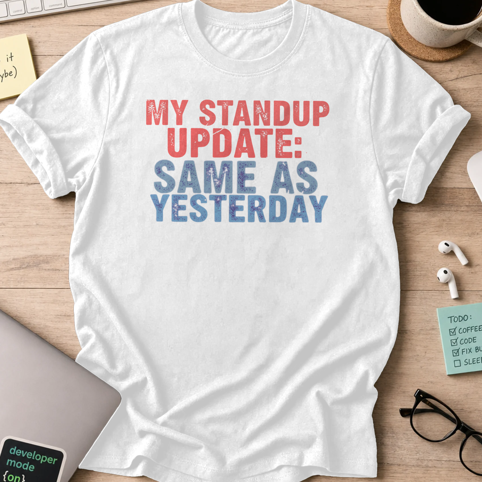 my standup update: same as yesterday shirt - White