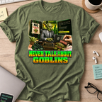 Never Talk About Goblins Shirt - Military Green