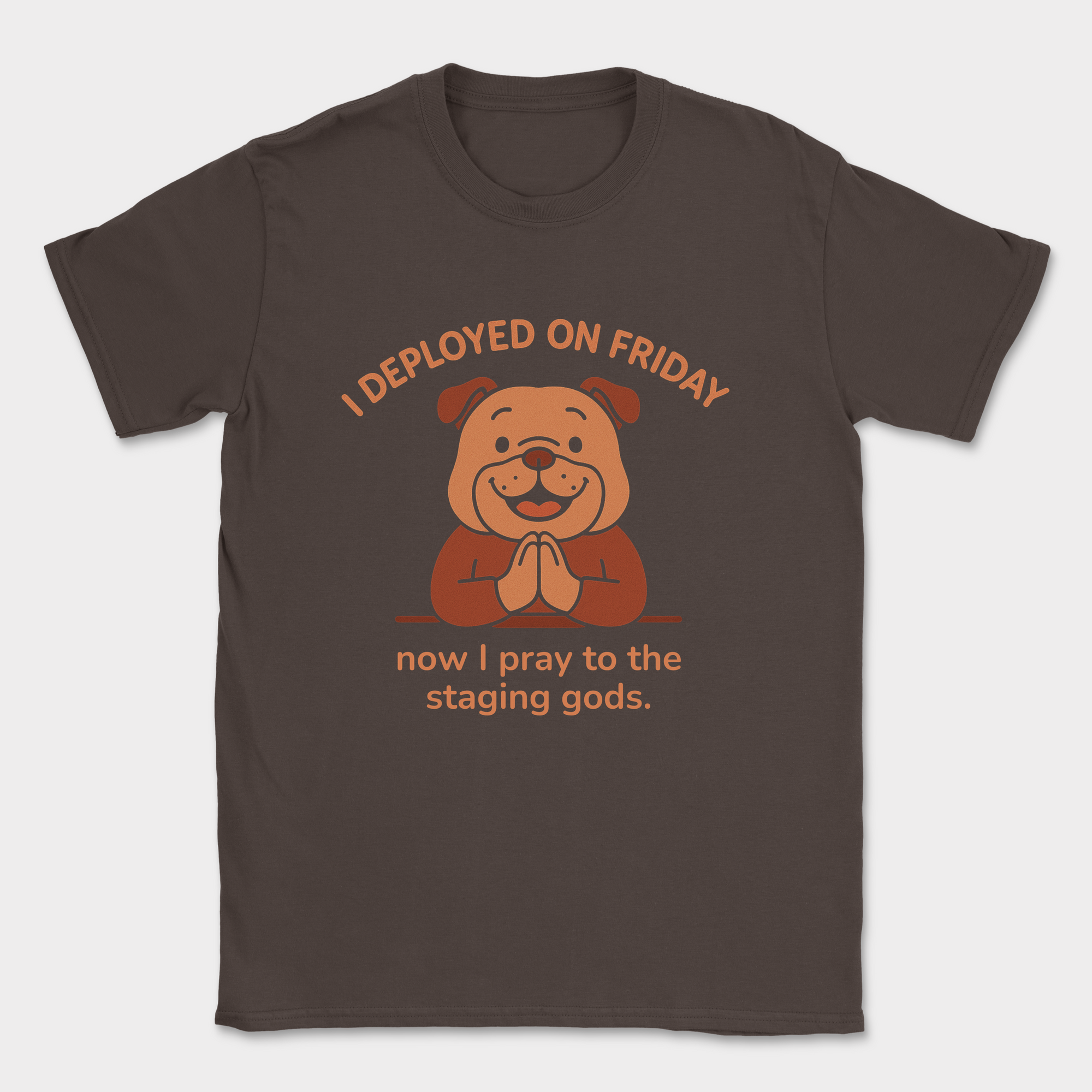 now I pray to the staging gods shirt — Dark Chocolate
