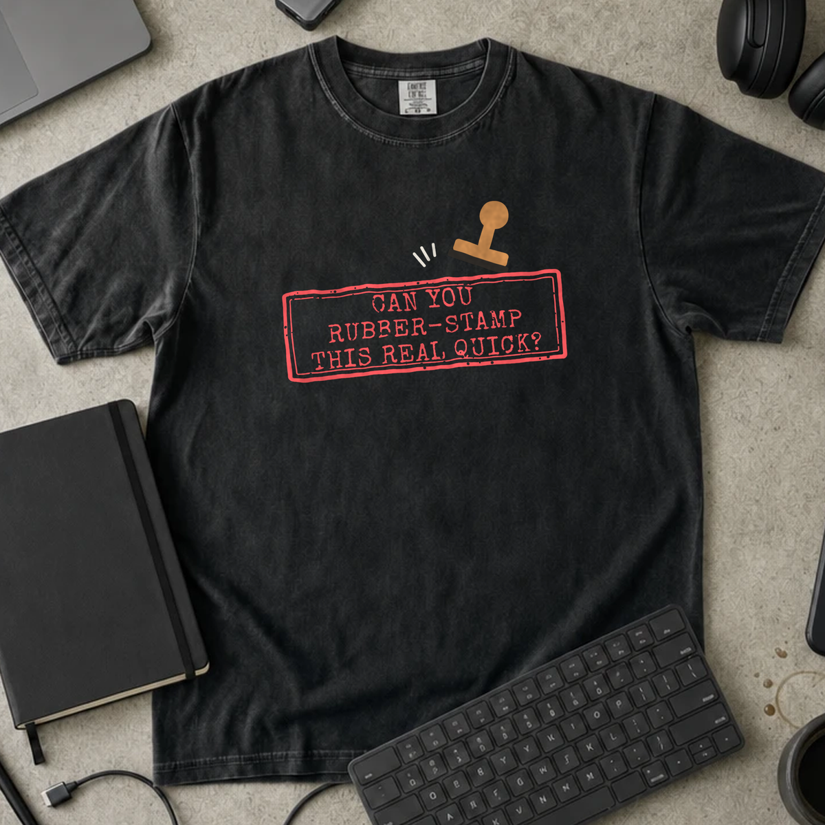 Can You Rubber Stamp This Real Quick Shirt — Black Comfort Colors 1717 flat lay