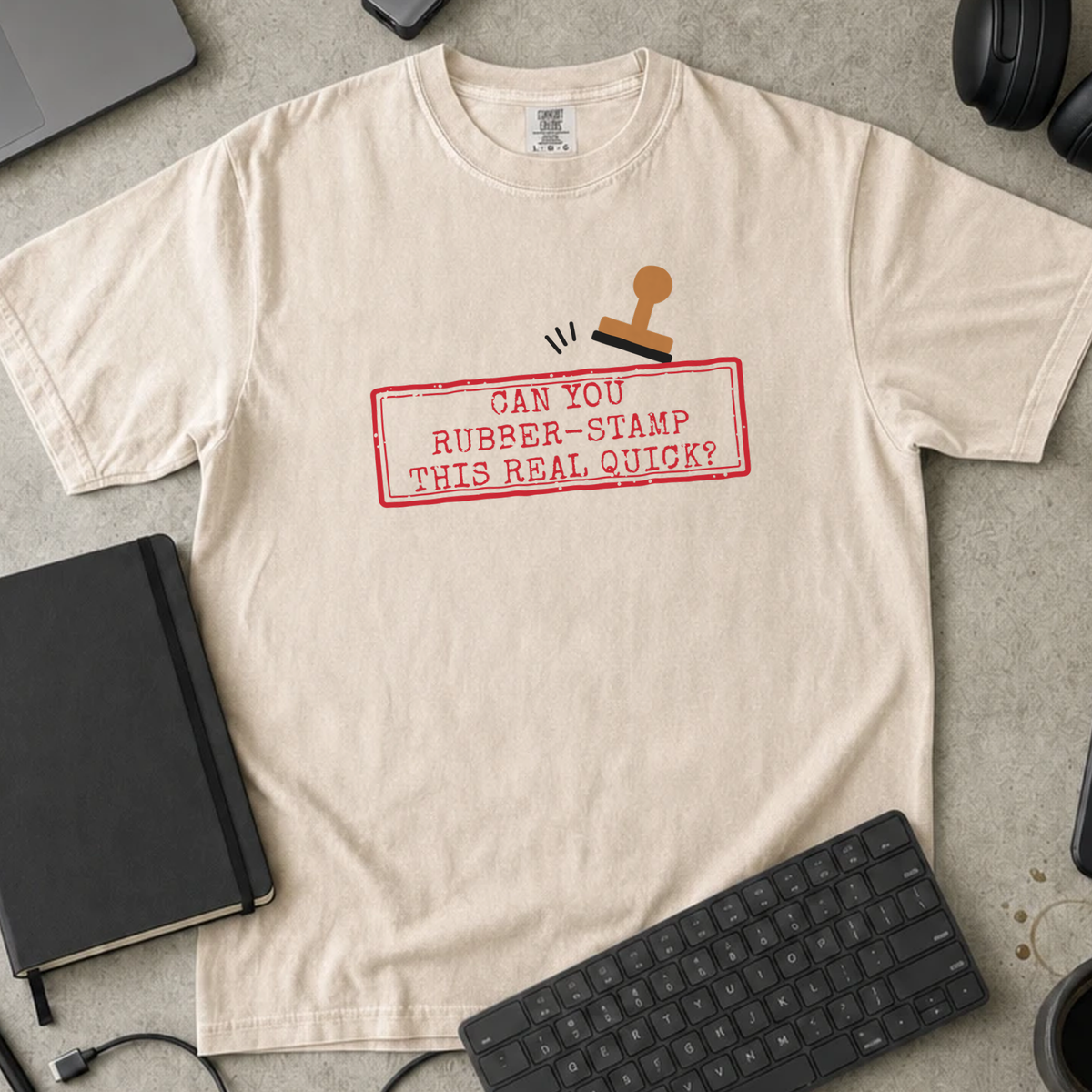 Can You Rubber Stamp This Real Quick Shirt — Ivory Comfort Colors 1717 flat lay