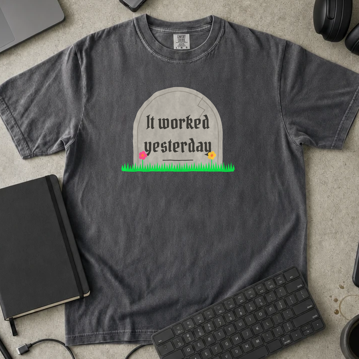 It Worked Yesterday Shirt — Pepper Comfort Colors 1717 flat lay