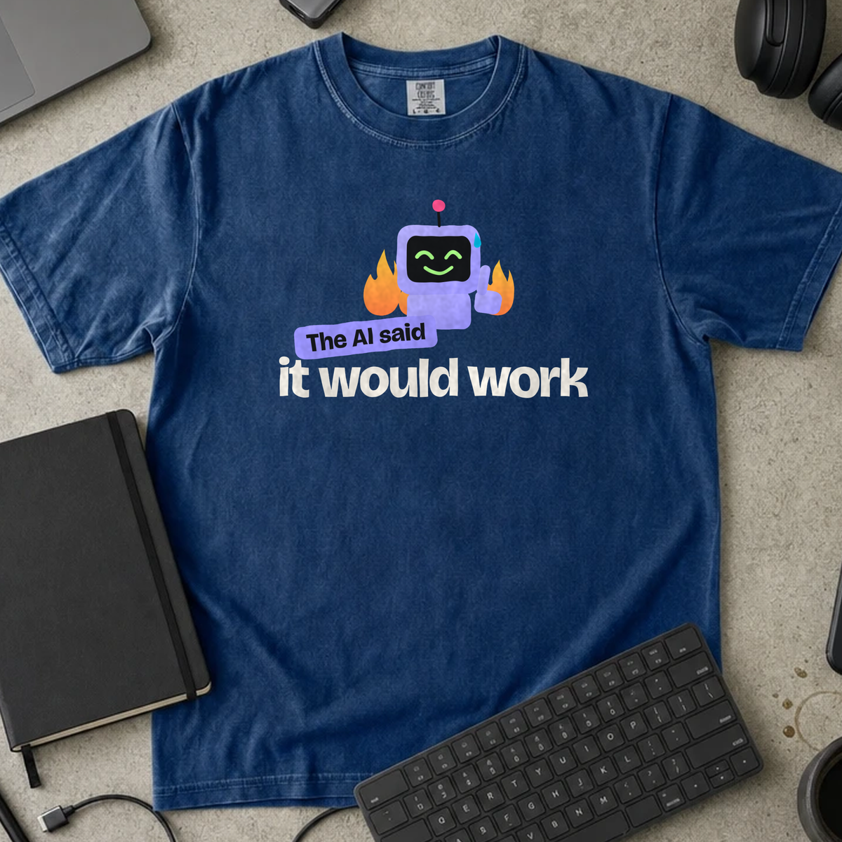 The AI Said It Would Work Shirt — True Navy Comfort Colors 1717 flat lay