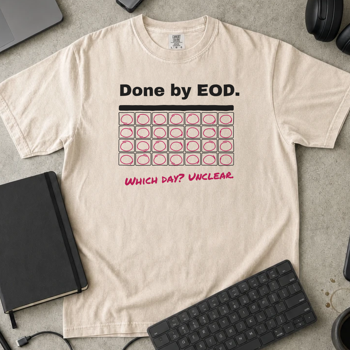 Done by EOD Which Day Unclear Shirt — Ivory Comfort Colors 1717 flat lay