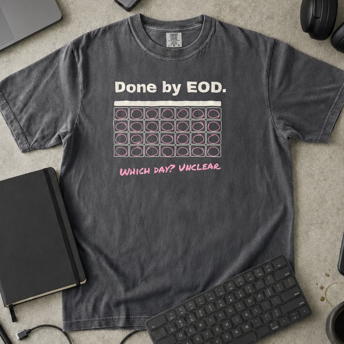 Done by EOD Which Day Unclear Shirt — Pepper Comfort Colors 1717 flat lay