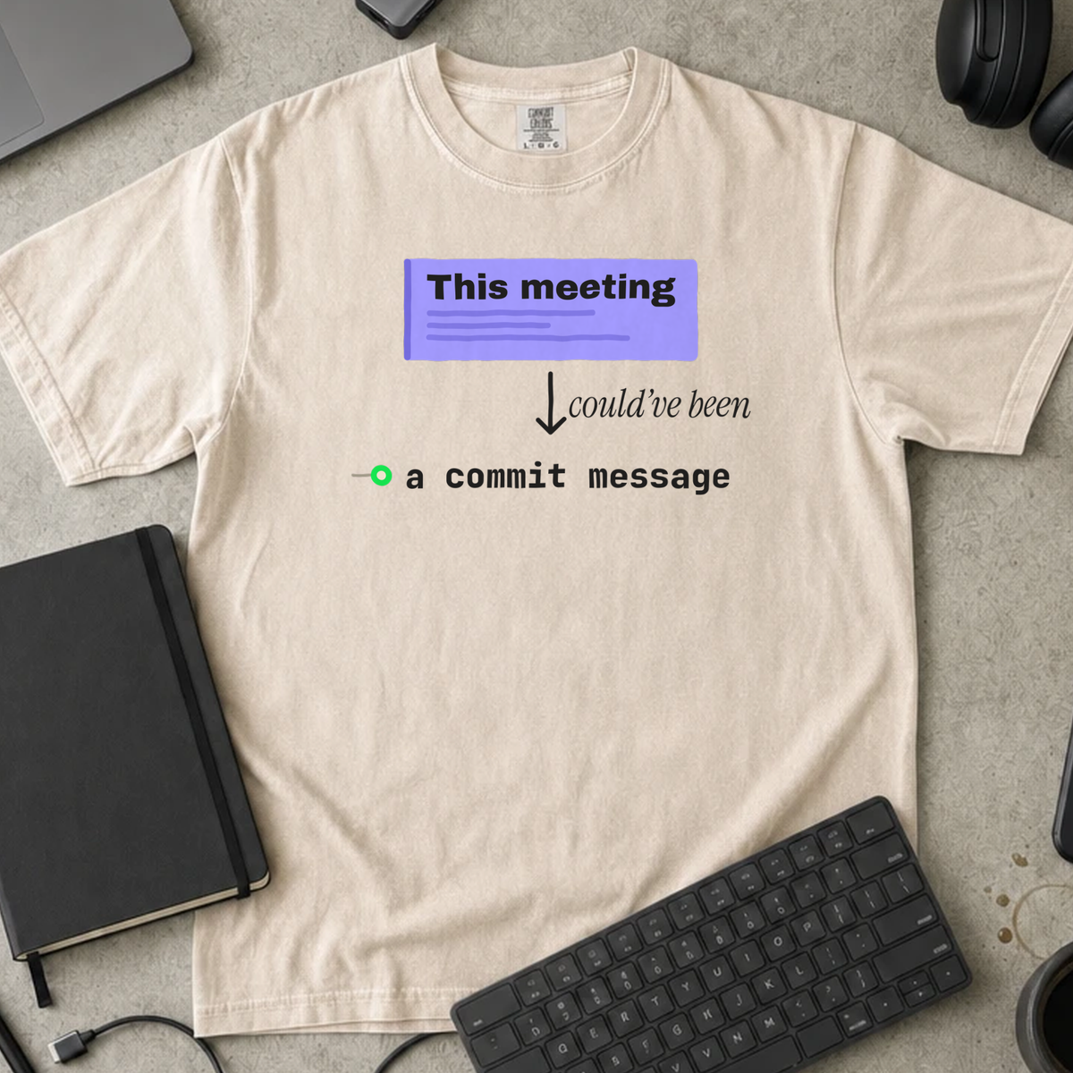 This Meeting Could Have Been a Commit Message Shirt — Ivory Comfort Colors 1717 flat lay