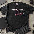 Not My Code Oh Wait Shirt — Black Comfort Colors 1717 flat lay