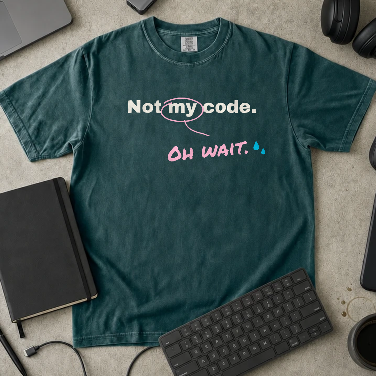 Not My Code Oh Wait Shirt — Blue Spruce Comfort Colors 1717 flat lay