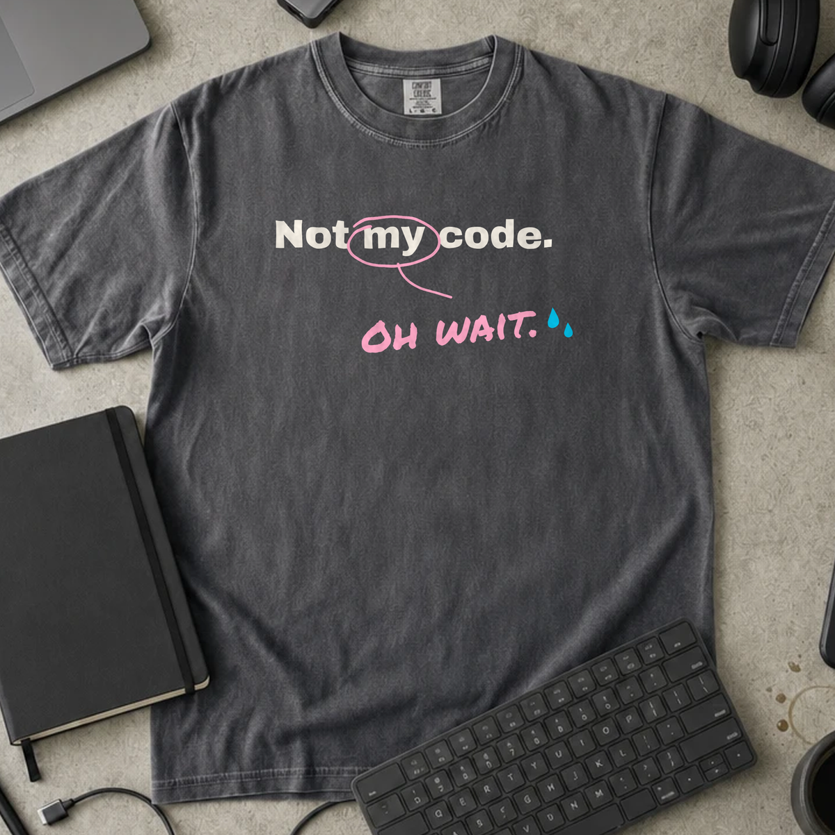 Not My Code Oh Wait Shirt — Pepper Comfort Colors 1717 flat lay