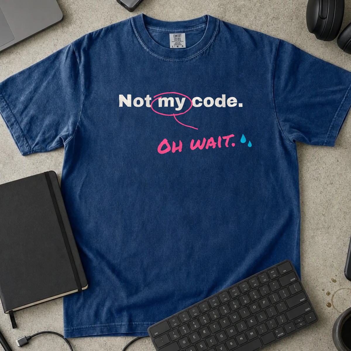 Not My Code Oh Wait Shirt — True Navy Comfort Colors 1717 flat lay