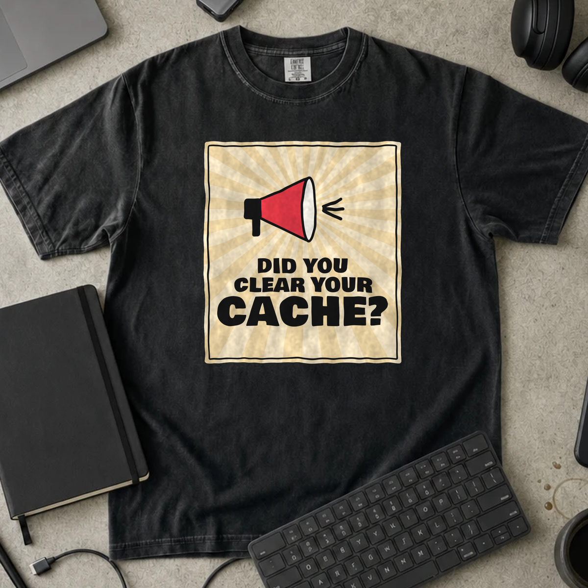 Did You Clear Your Cache Shirt — Black Comfort Colors 1717 flat lay