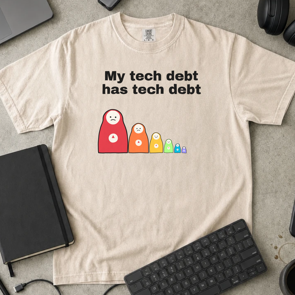 My Tech Debt Has Tech Debt Shirt — Ivory Comfort Colors 1717 flat lay