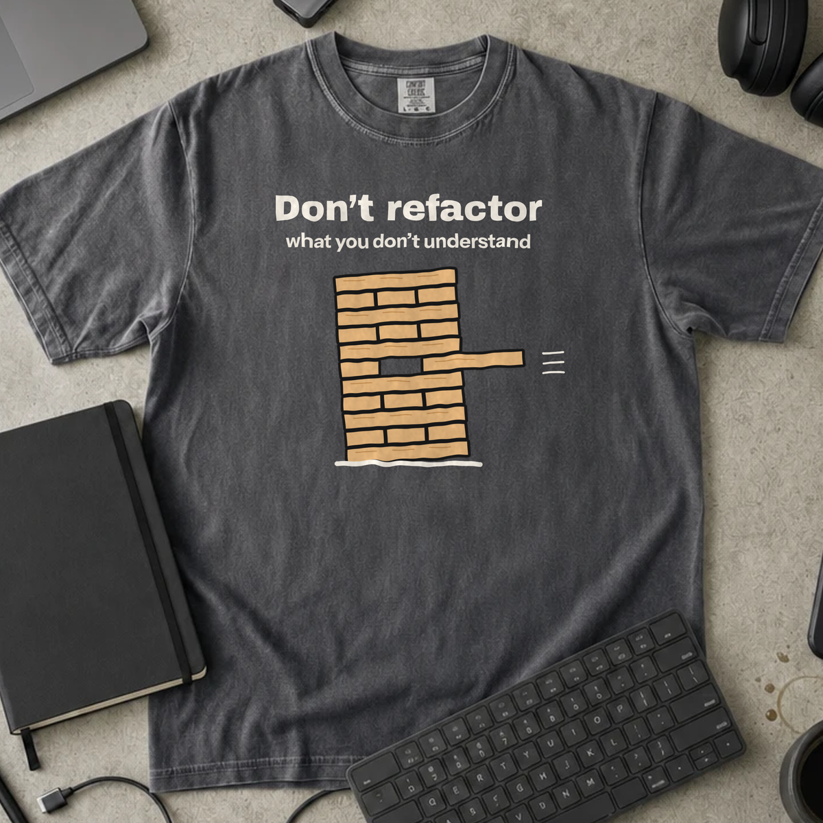 Don't Refactor What You Don't Understand Shirt — Pepper Comfort Colors 1717 flat lay