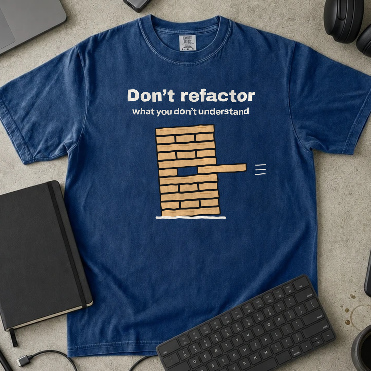 Don't Refactor What You Don't Understand Shirt — True Navy Comfort Colors 1717 flat lay