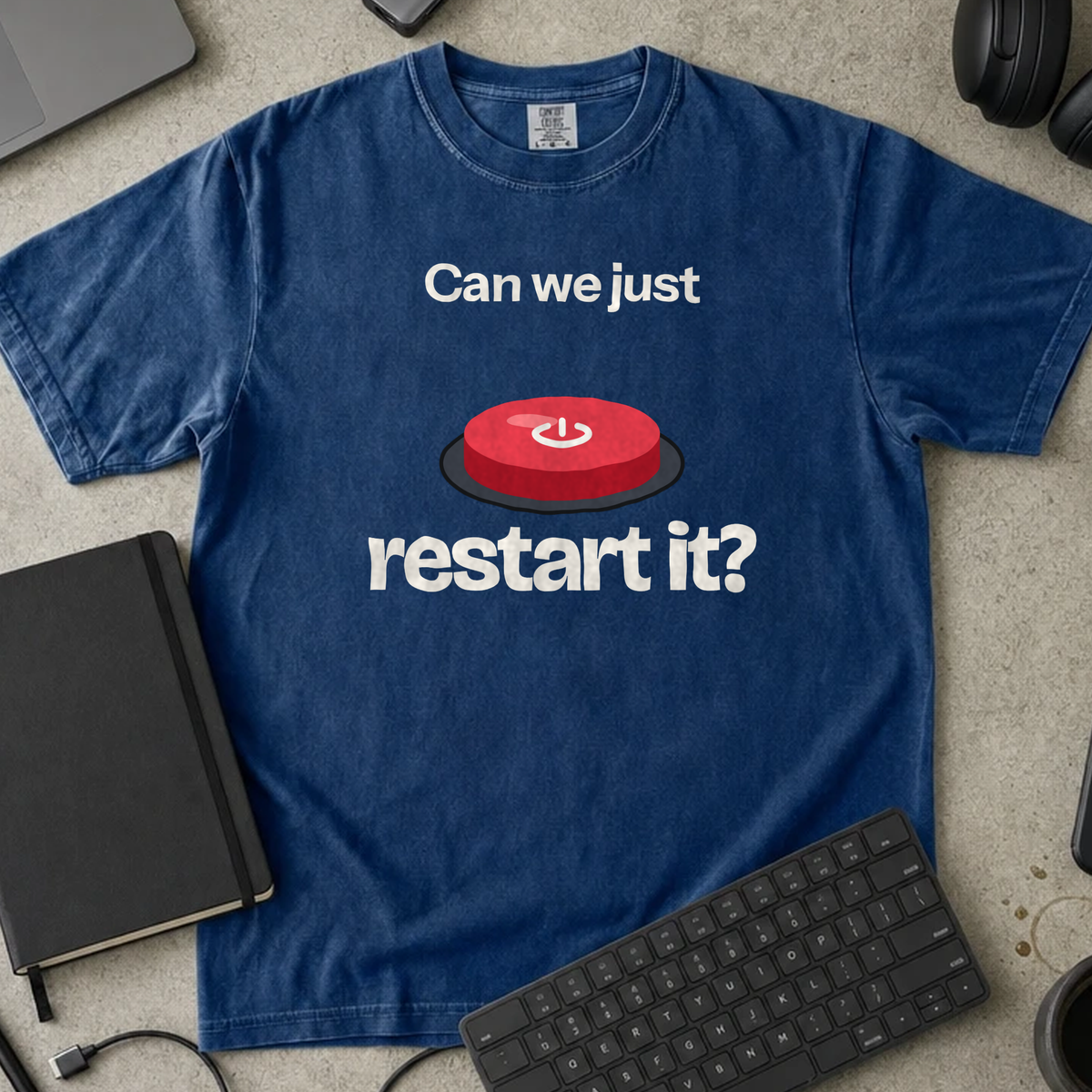 Can We Just Restart It Shirt — True Navy Comfort Colors 1717 flat lay