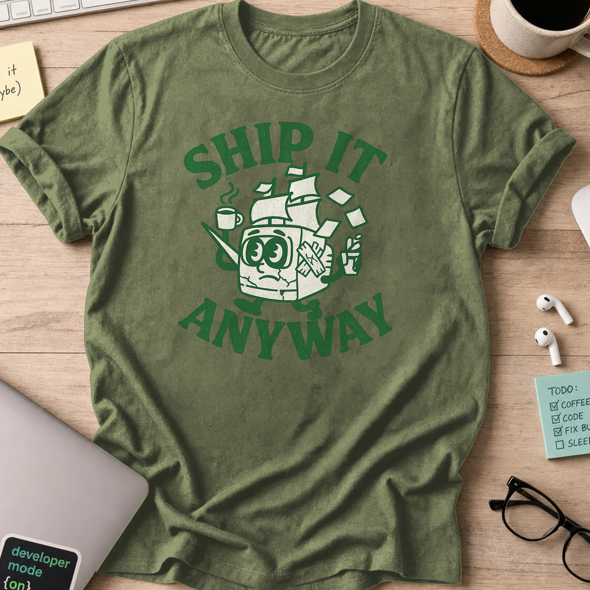 ship it anyway shirt - Military Green