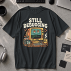 Still Debugging And Caffeinated Premium Shirt - Black