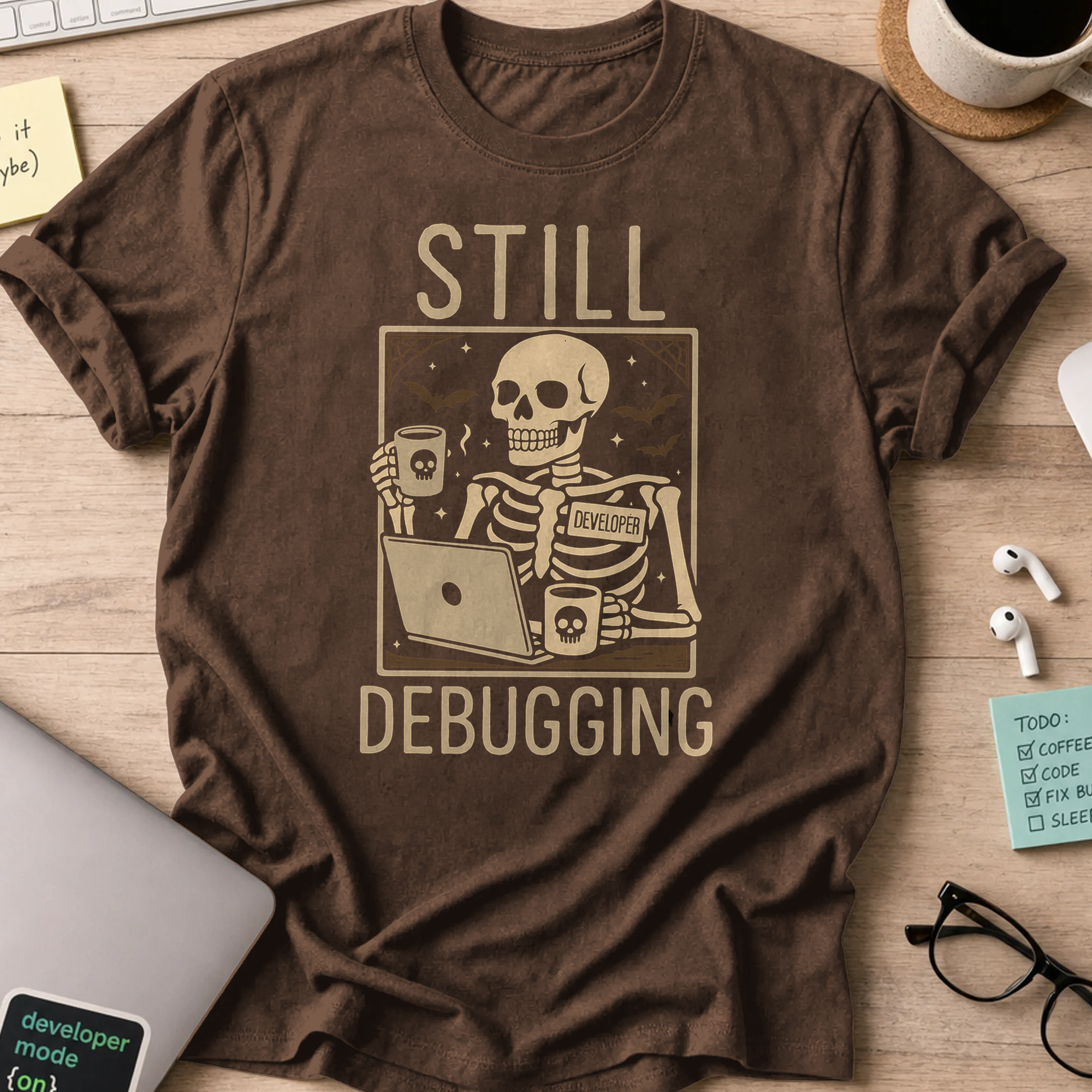 still debugging shirt - Dark Chocolate