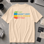 that wasn't very data-driven of you Premium Shirt - Ivory
