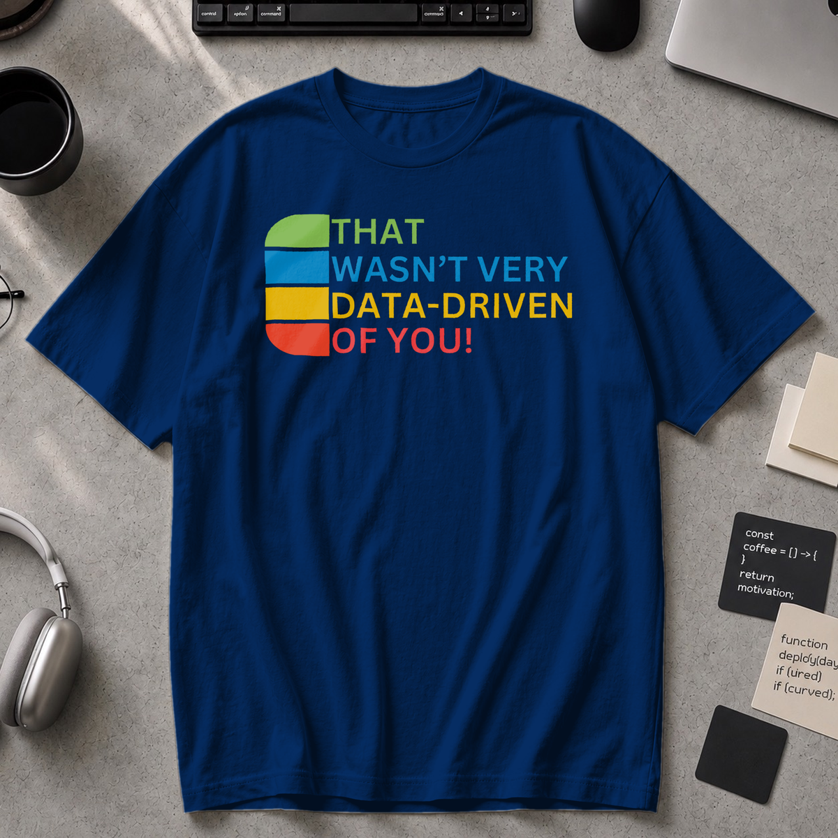 that wasn't very data-driven of you Premium Shirt - True Navy