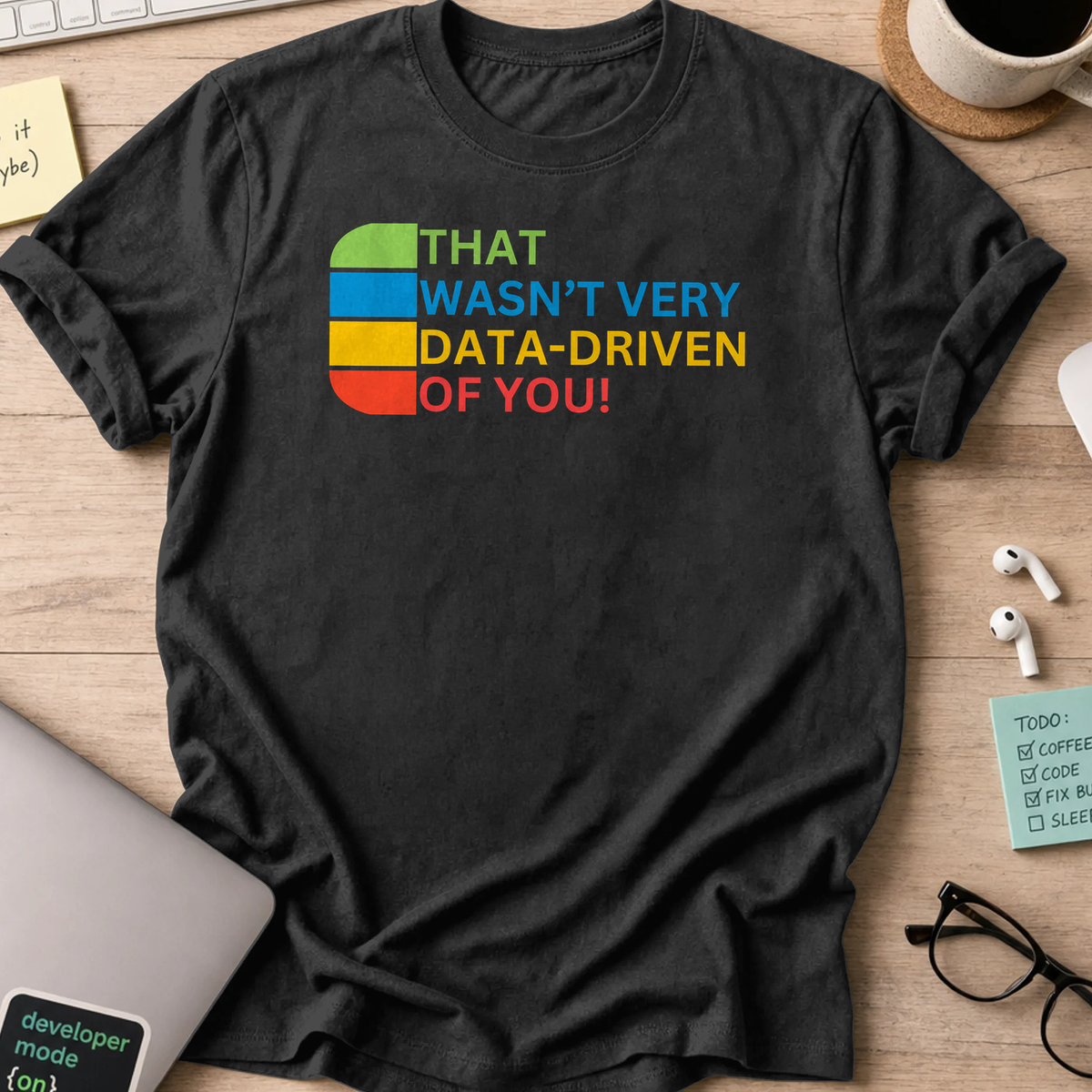 Black programmer shirt printed with "that wasn't very data-driven of you", a funny developer t-shirt and coding gift for software engineers.