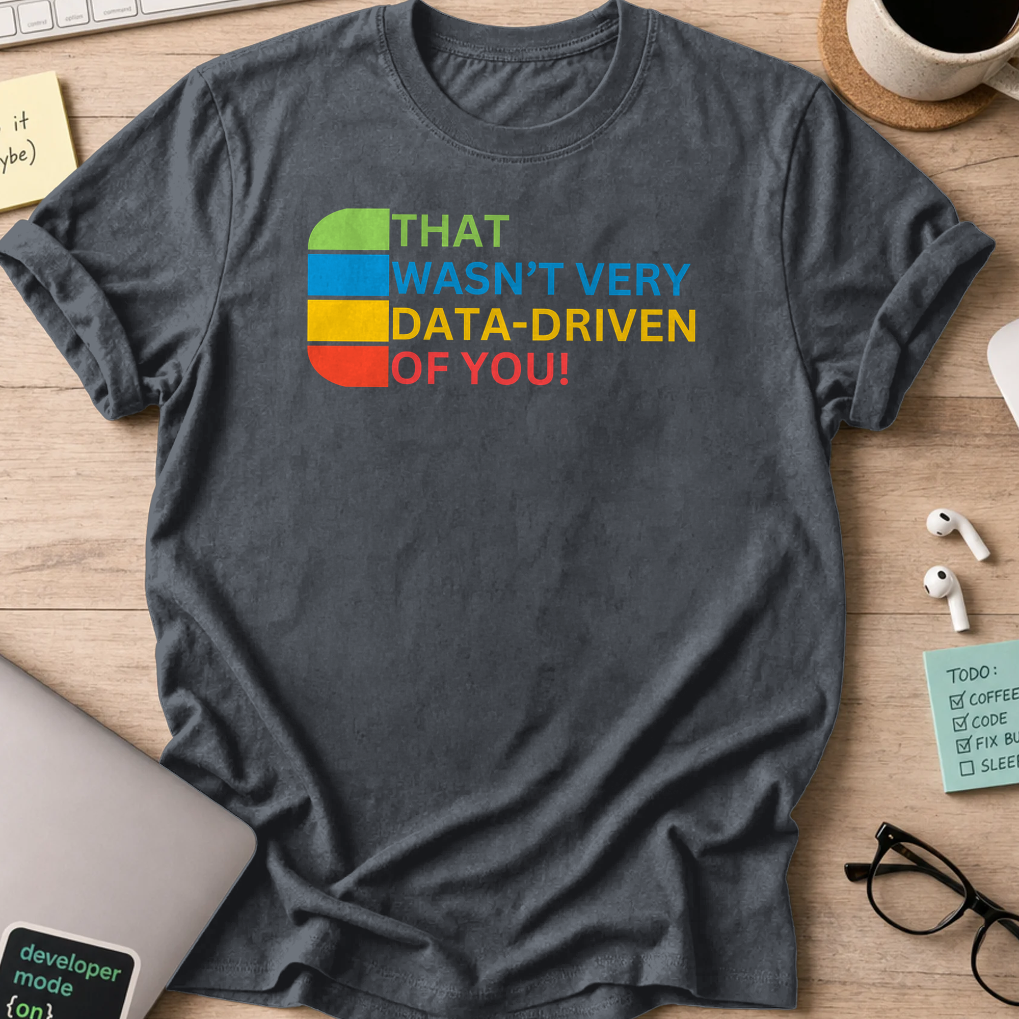 Dark Heather Grey programmer shirt printed with "that wasn't very data-driven of you", a funny developer t-shirt and gift for developers.