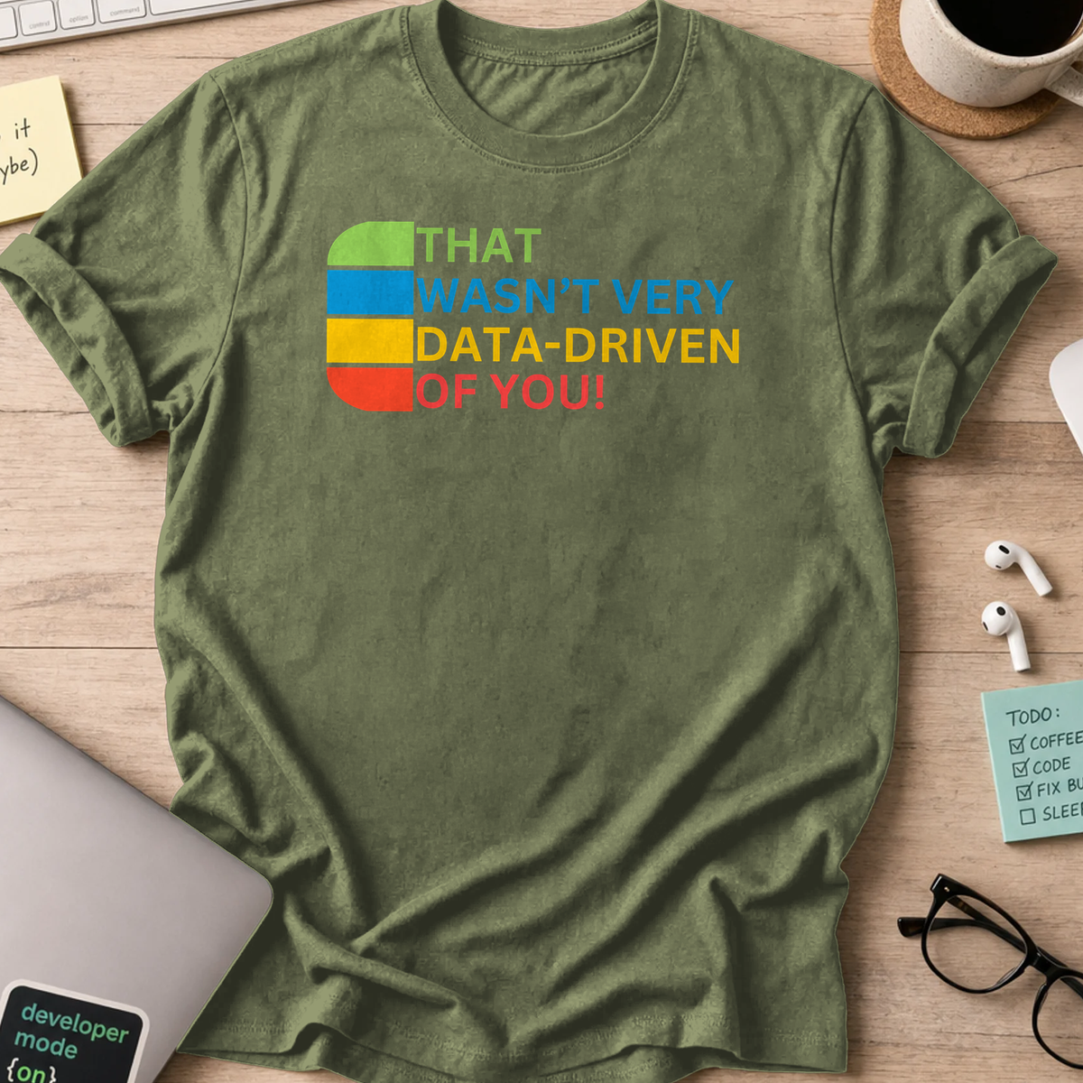 Military Green programmer shirt printed with "that wasn't very data-driven of you", a funny developer t-shirt and coding gift for software engineers.