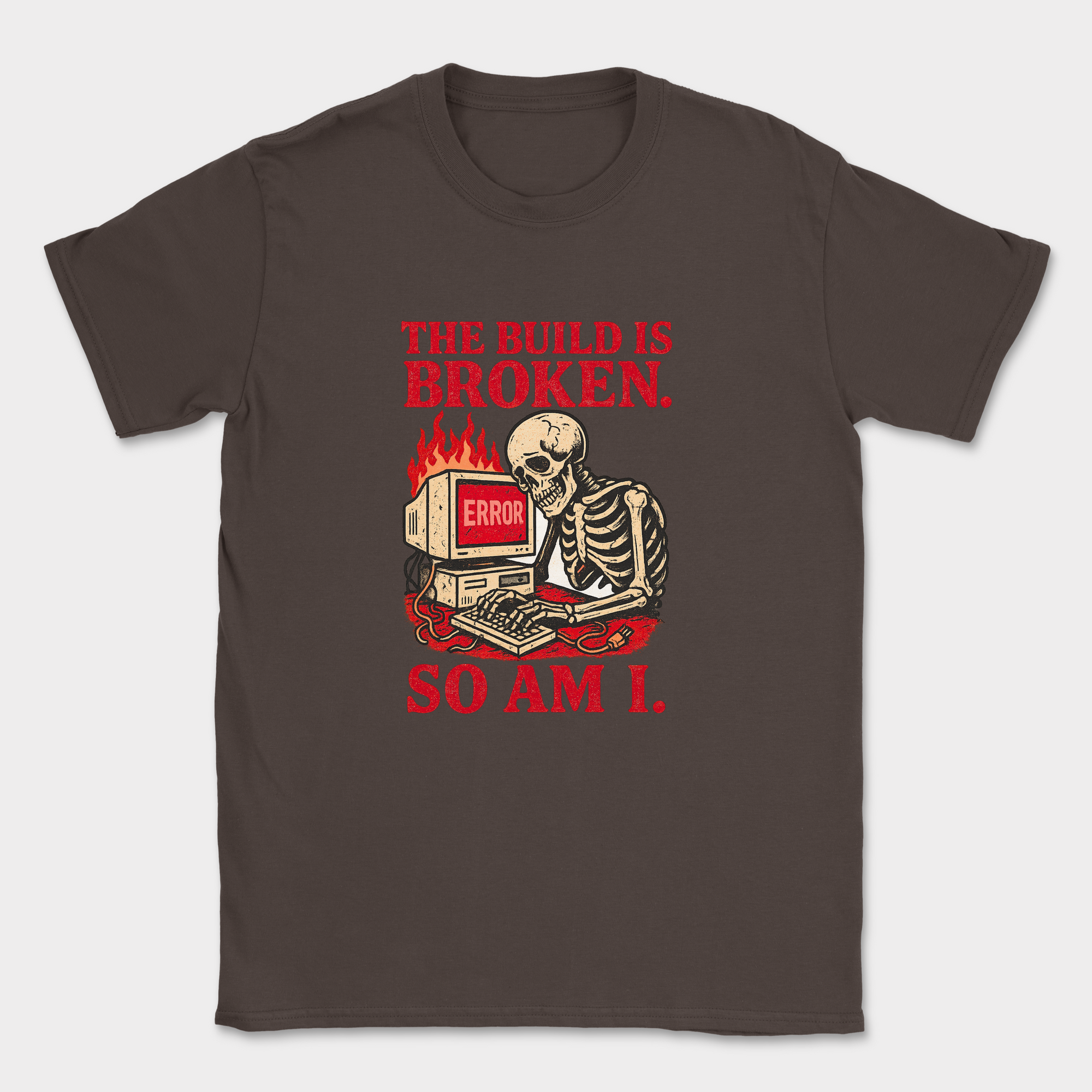 the build is broken so am i shirt — Dark Chocolate