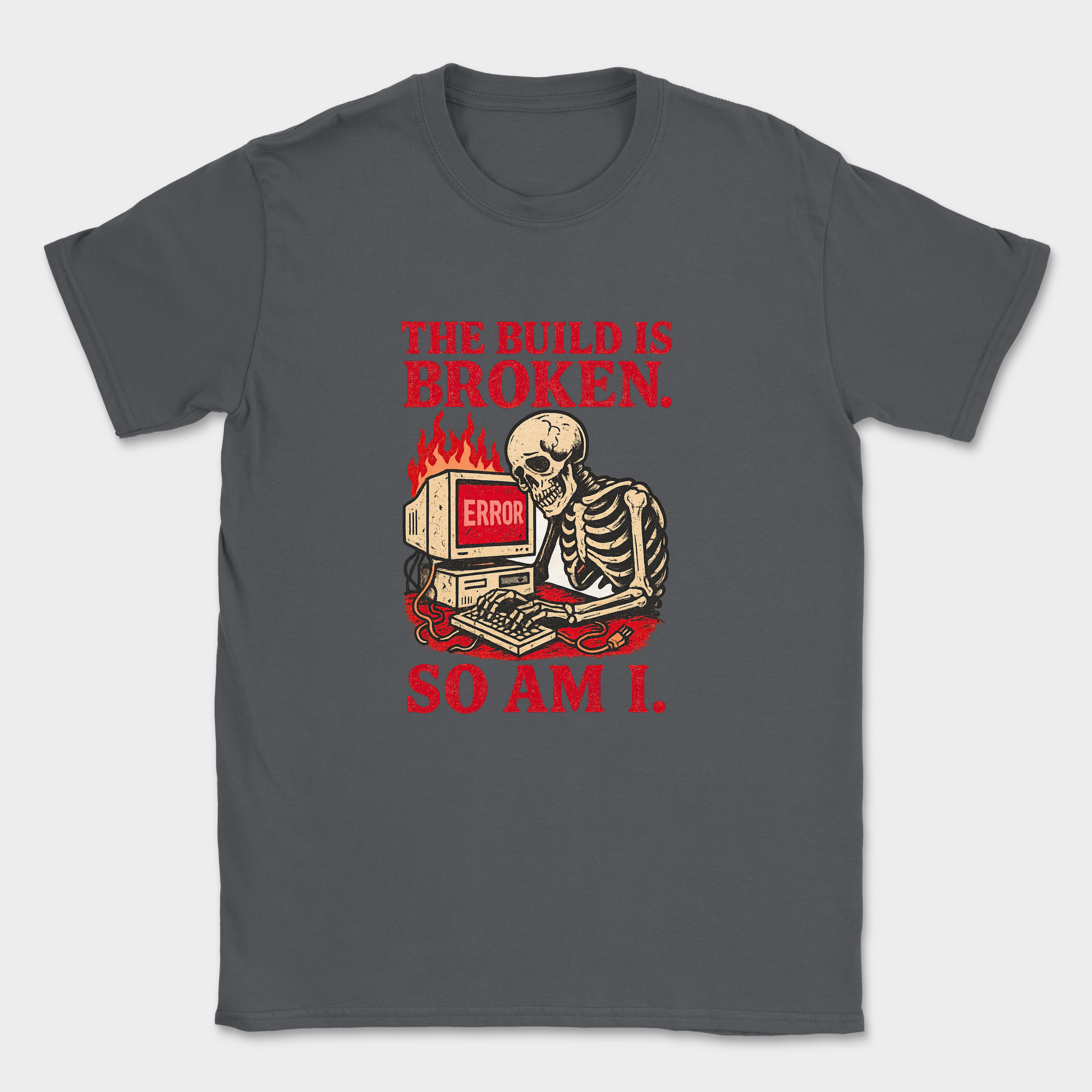 the build is broken so am i shirt — Dark Heather Grey