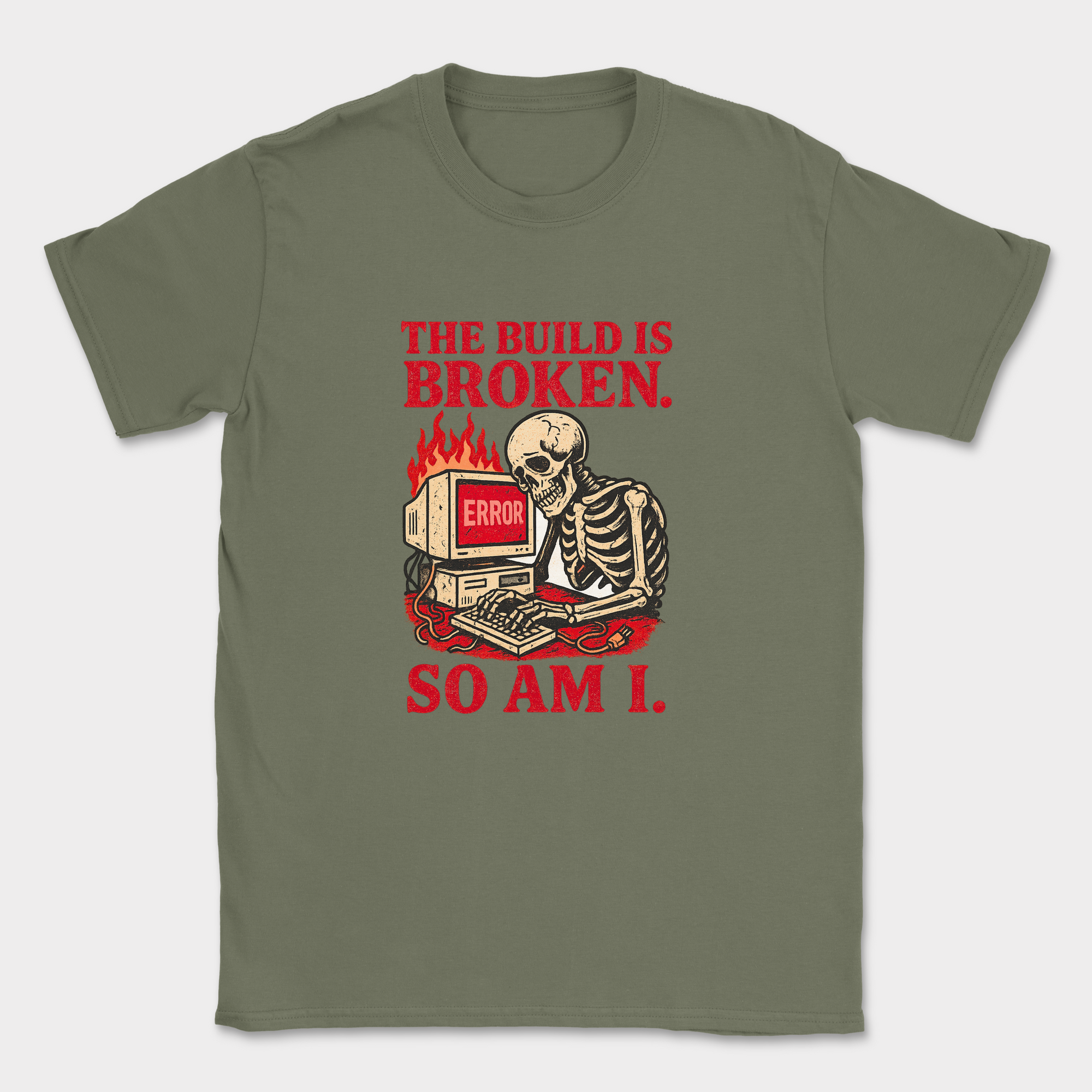 the build is broken so am i shirt — Military Green