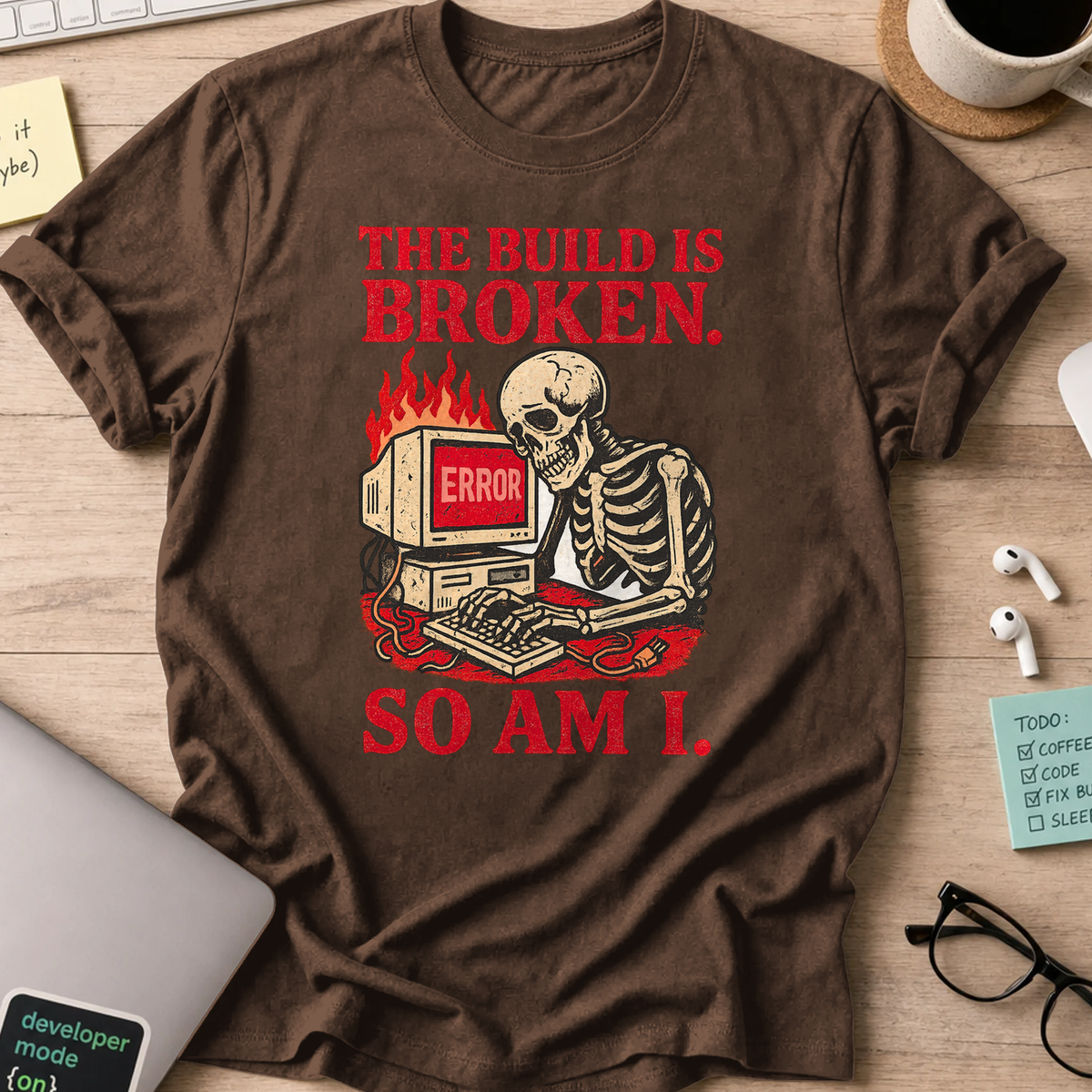 the build is broken so am i shirt - Dark Chocolate