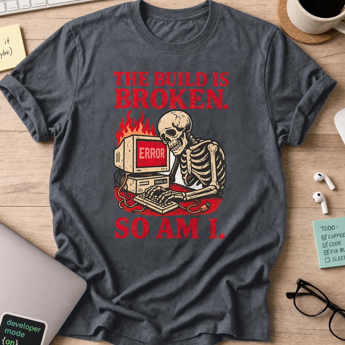the build is broken so am i shirt - Dark Heather
