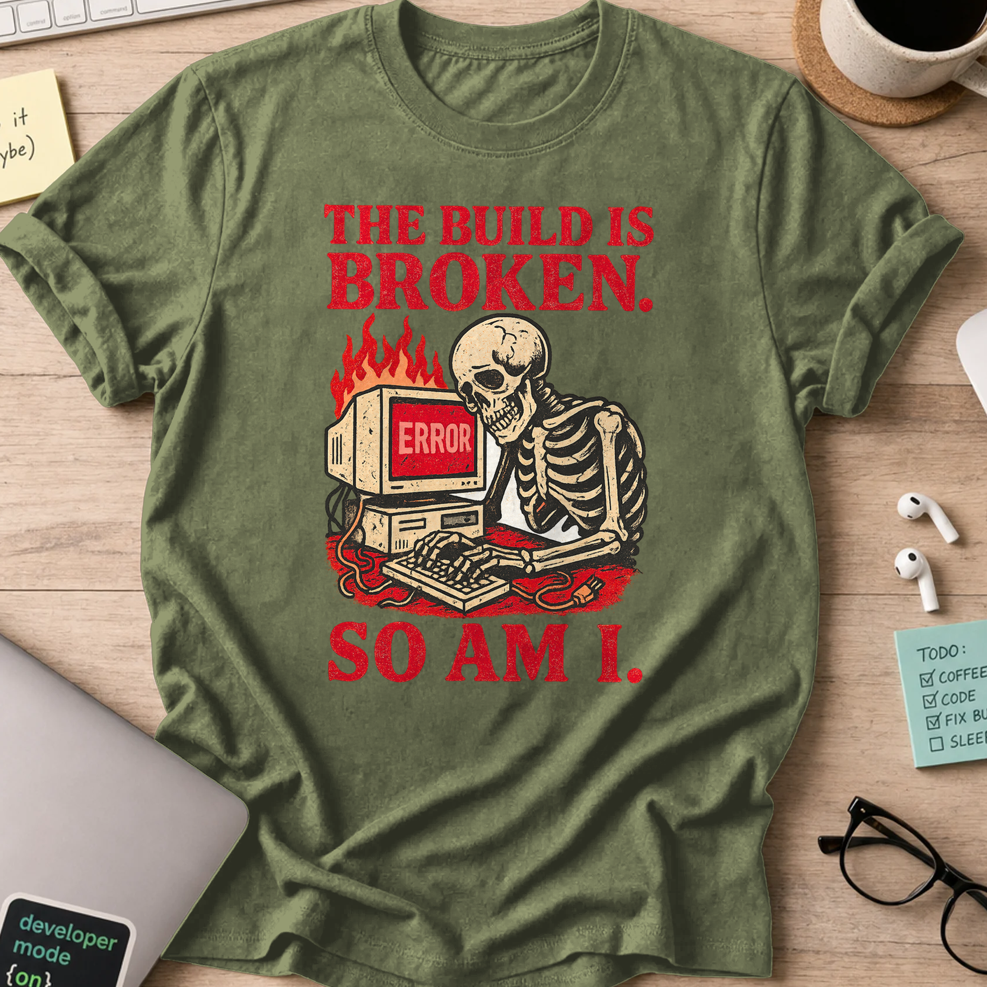 the build is broken so am i shirt - Military Green