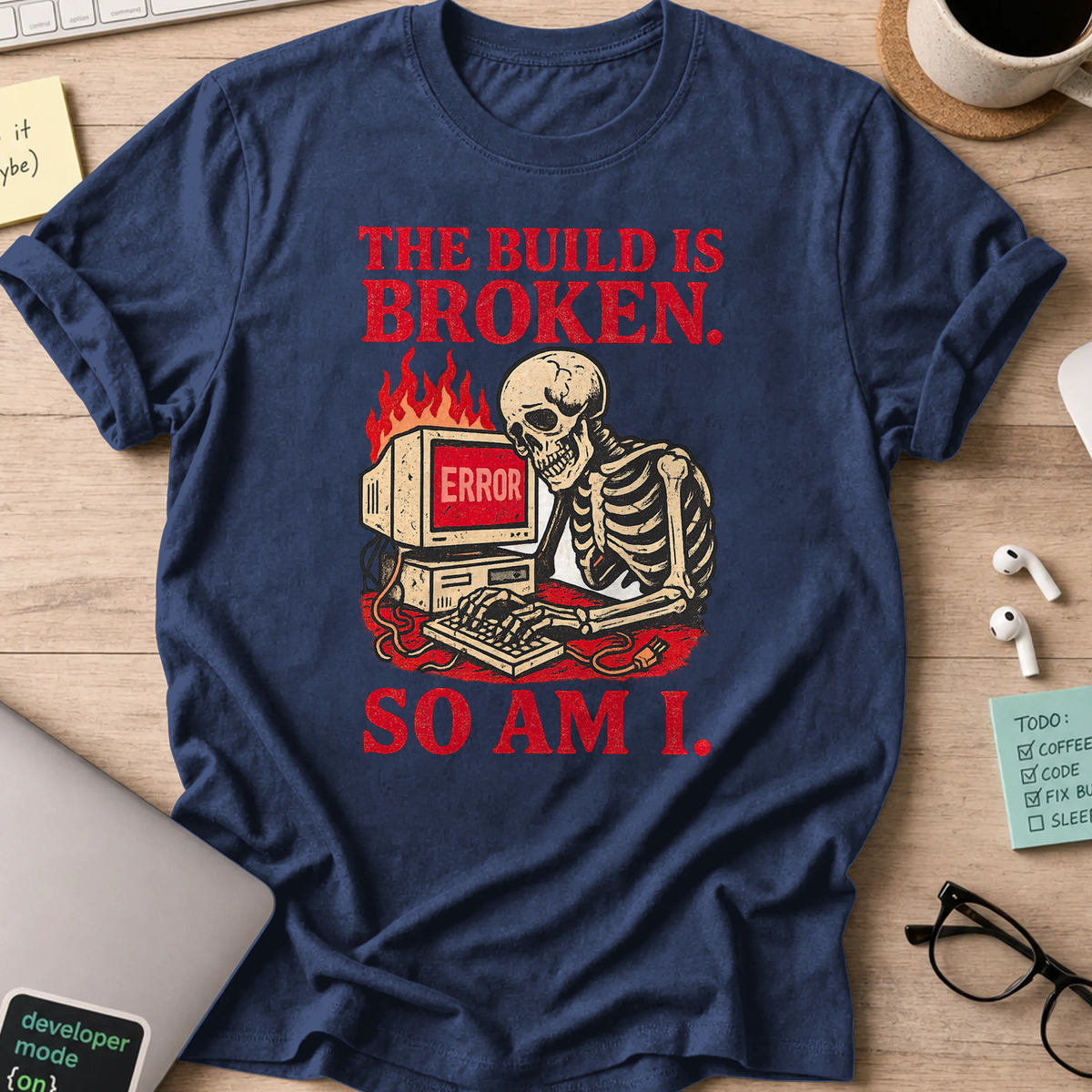 the build is broken so am i shirt - Navy