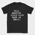 this meeting could have been an email type shirt — Black