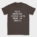 this meeting could have been an email type shirt — Dark Chocolate
