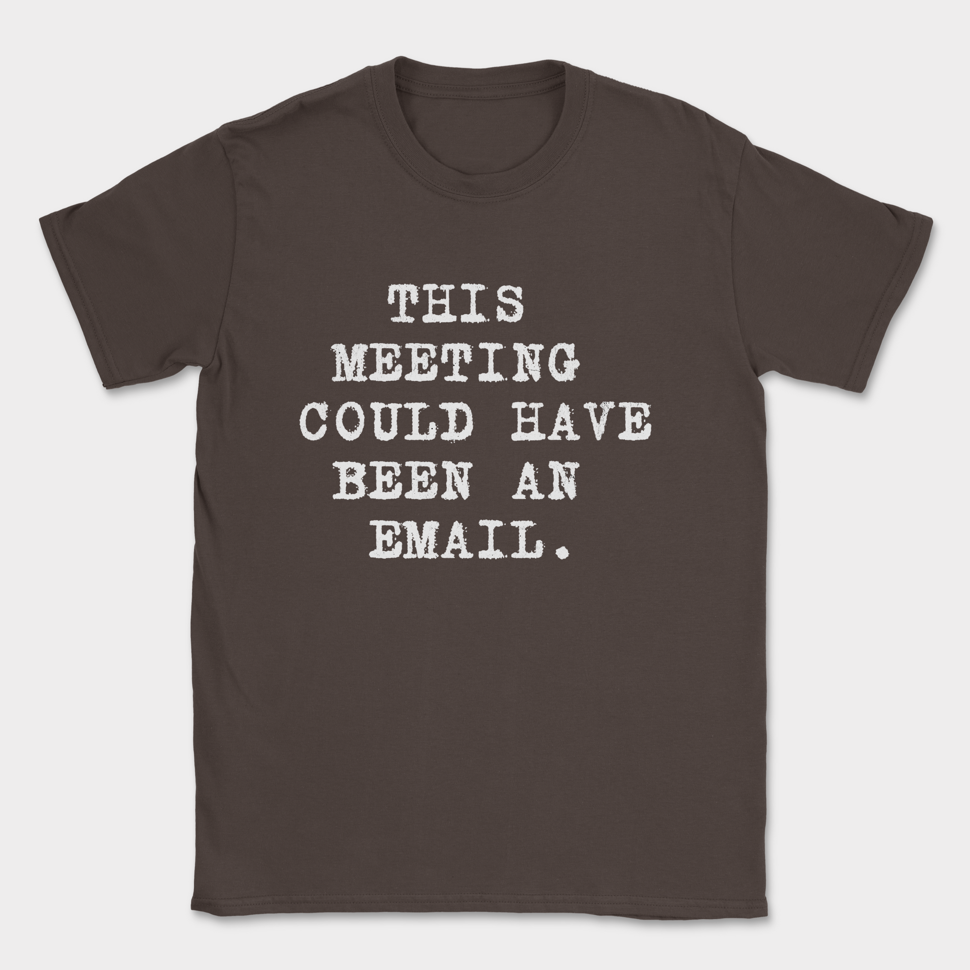 this meeting could have been an email type shirt — Dark Chocolate
