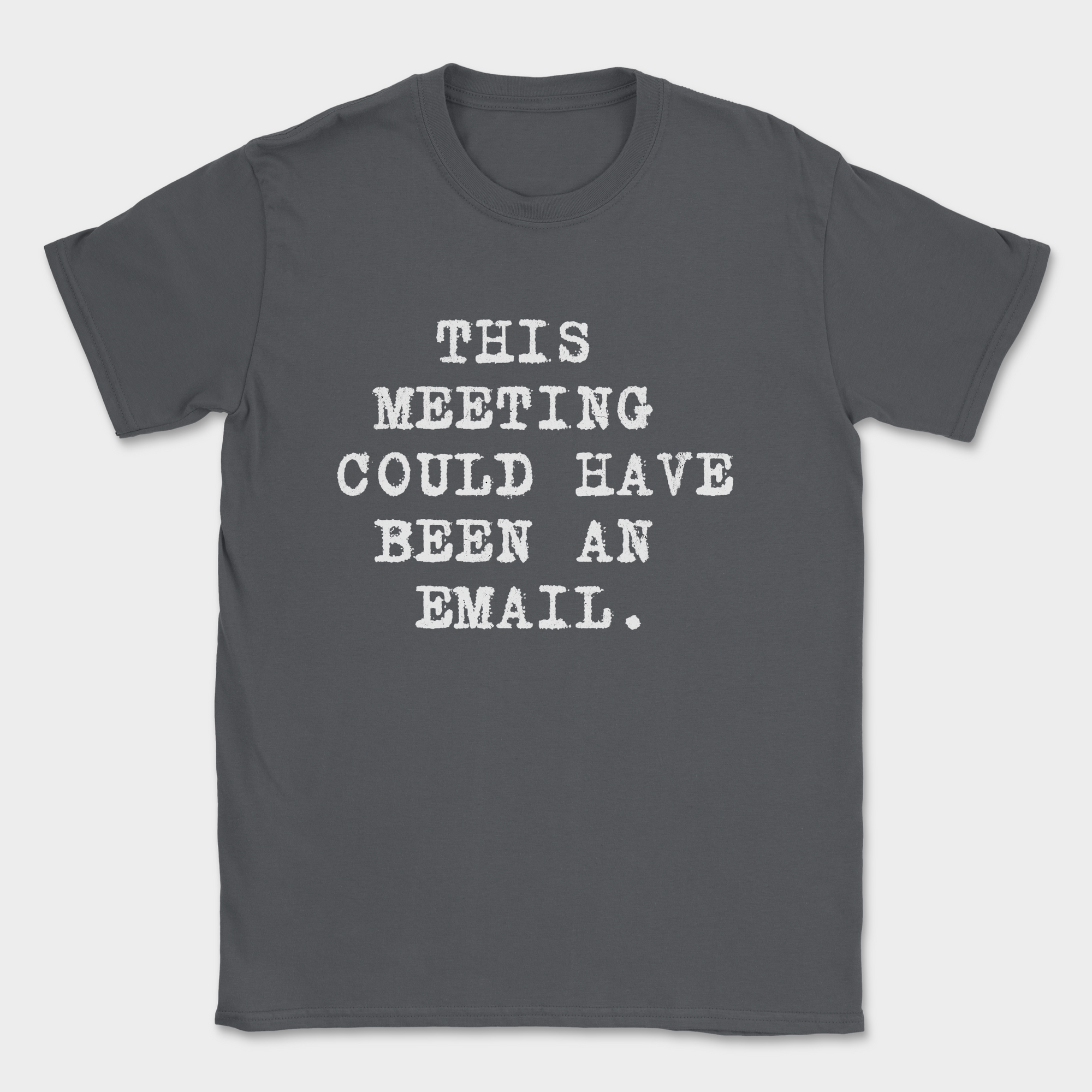 this meeting could have been an email type shirt — Dark Heather Grey