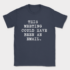 this meeting could have been an email type shirt — Navy