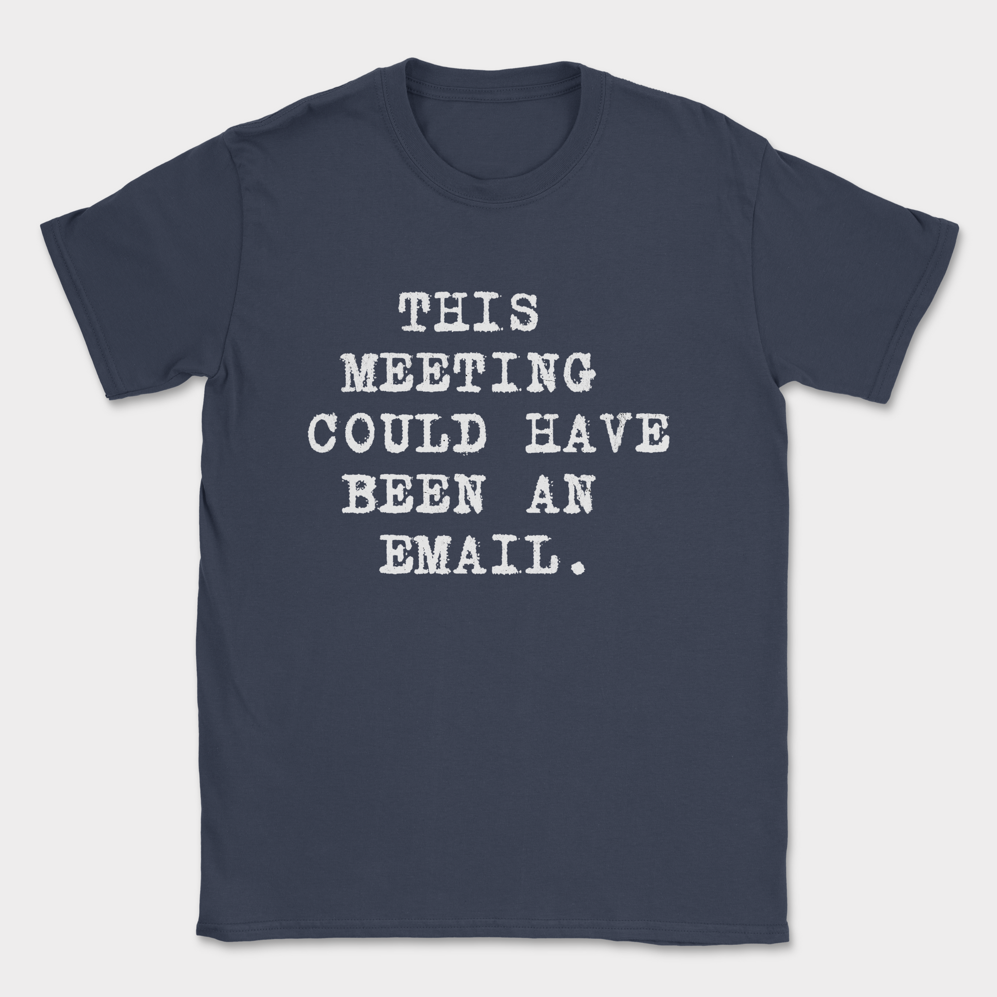this meeting could have been an email type shirt — Navy