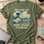 this is how i feel every sprint planning shirt - Military Green