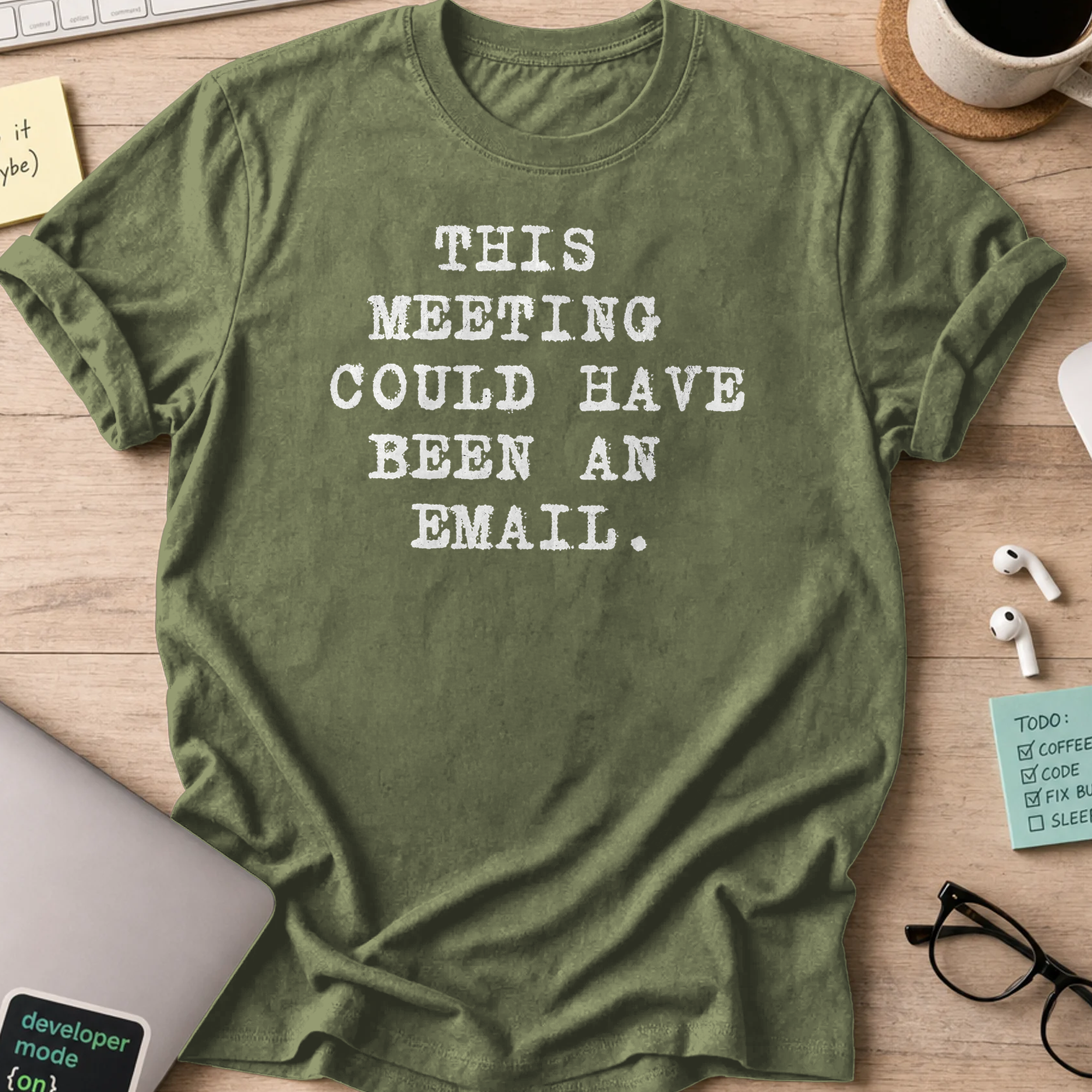 this meeting could have been an email type shirt - Military Green